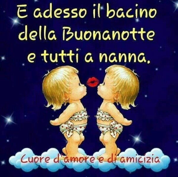 "E adesso il bacino della Buonanotte a tutti a nanna."