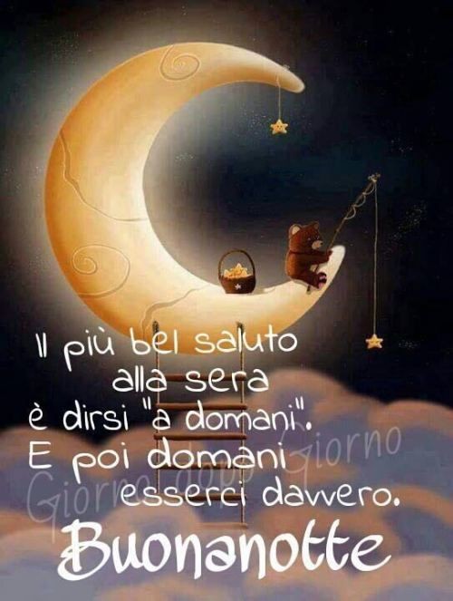 "Il più bel saluto alla sera è dirsi a domani. E poi domani esserci davvero. Buonanotte"