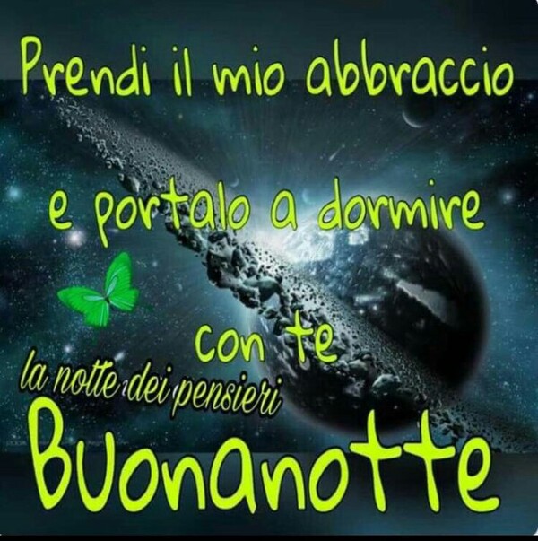 "Prendi il mio abbraccio e portalo a dormire con te... Buonanotte"