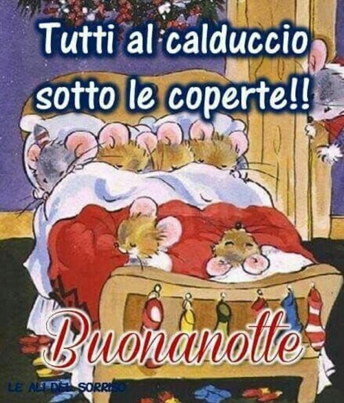 "Tutti al calduccio sotto le coperte!! Buonanotte"