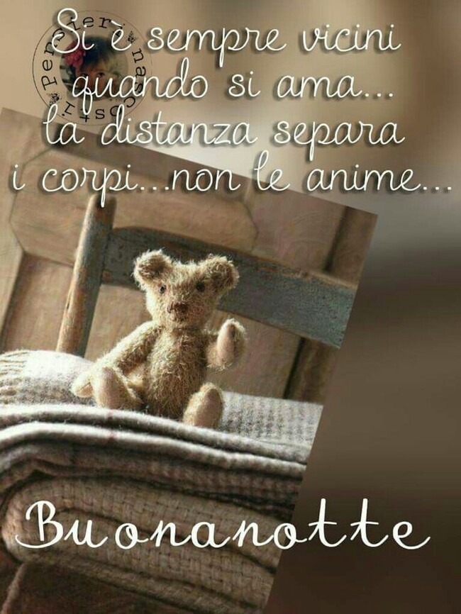 Frasi della Buonanotte - "Si è sempre vicini quando si ama... la distanza separa i corpi... non le anime... Buonanotte"