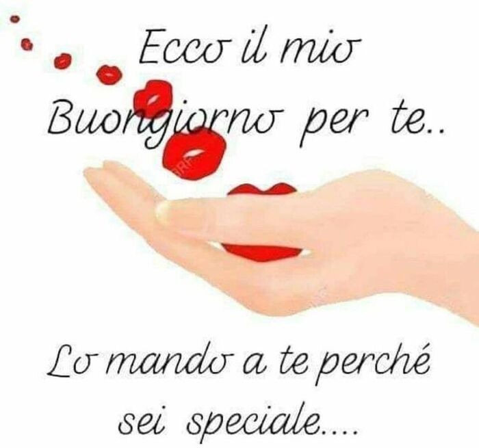 "Ecco il mio buongiorno per te... lo mando a te perchè sei....."