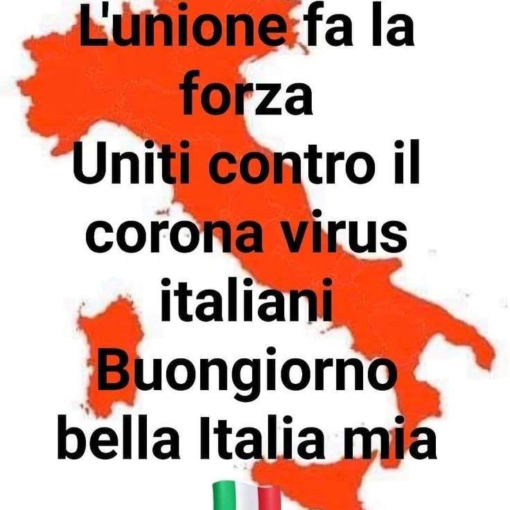 "L'unione fa la forza. Uniti contro il Corona Virus italiani. Buongiorno bella Italia mia!"