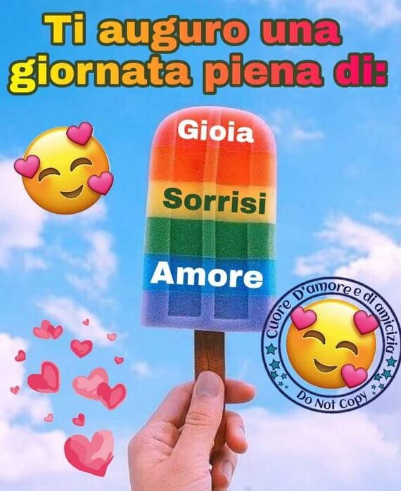 "Ti auguro una giornata piena di: Gioia, Sorrisi, Amore"