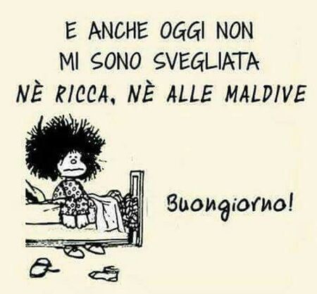 "E anche oggi non mi sono svegliata nè ricca nè alle Maldive. Buongiorno!" - vignette con Mafalda