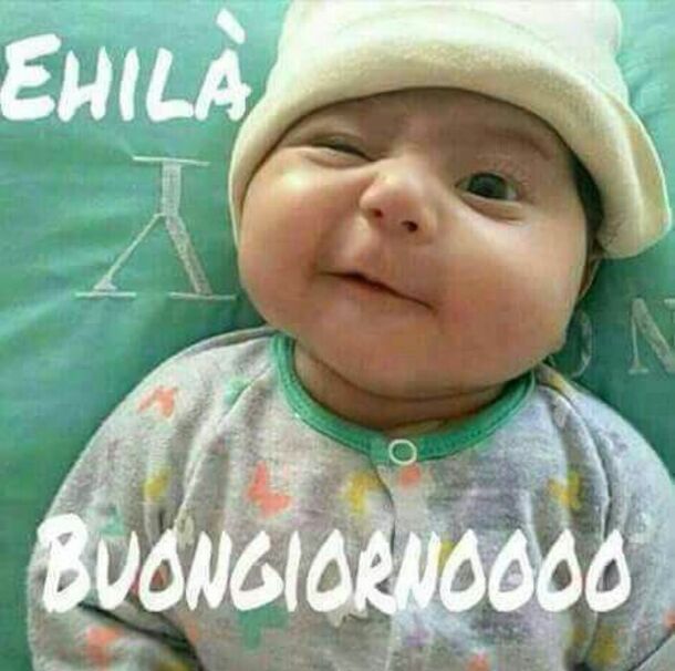 "EHILA' BUONGIORNOOOO"