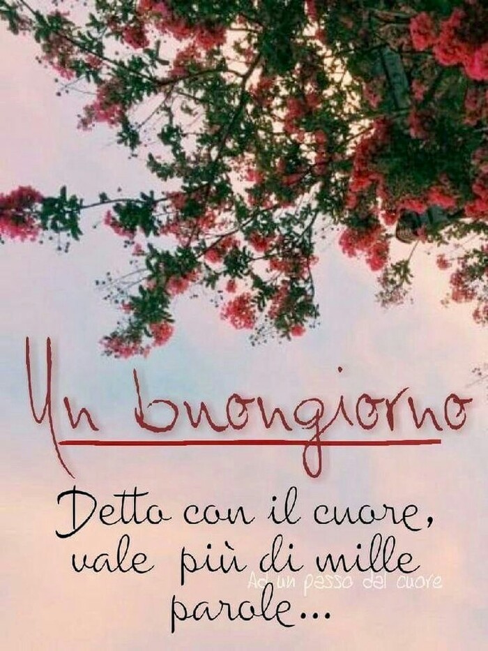 "Un Buongiorno detto con il Cuore vale più di mille parole..."