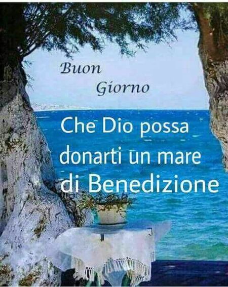 "Che Dio possa donarti un mare di Benedizione. Buon Giorno"