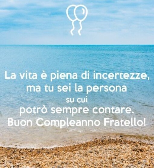 Cartoline Speciali di Buon Compleanno - "La vita è piena di incertezza ma tu sei la persona su cui potrò sempre contare. Buon Compleanno Fratello!"