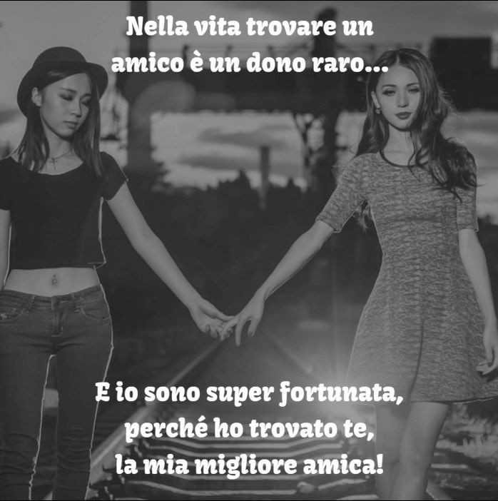 "Nella vita trovare un amico è un dono raro... e io sono super fortunata, perchè ho trovato te, la mia migliore amica!"