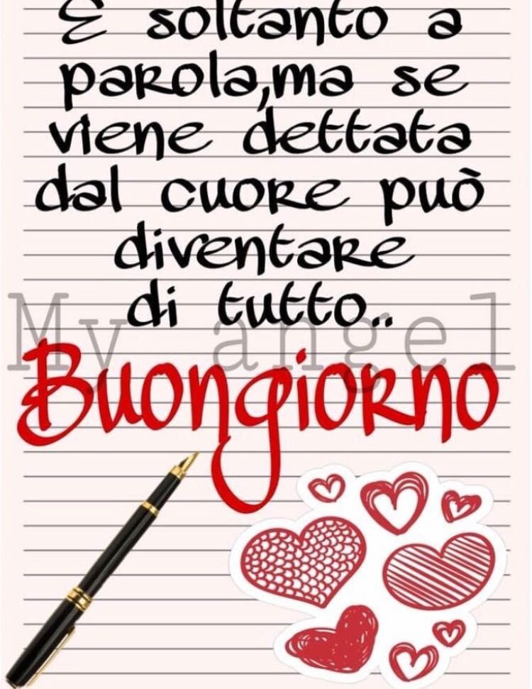 "E' soltanto una parola, ma se viene dettata dal cuore, può diventare di tutto... Buongiorno" - My Angel