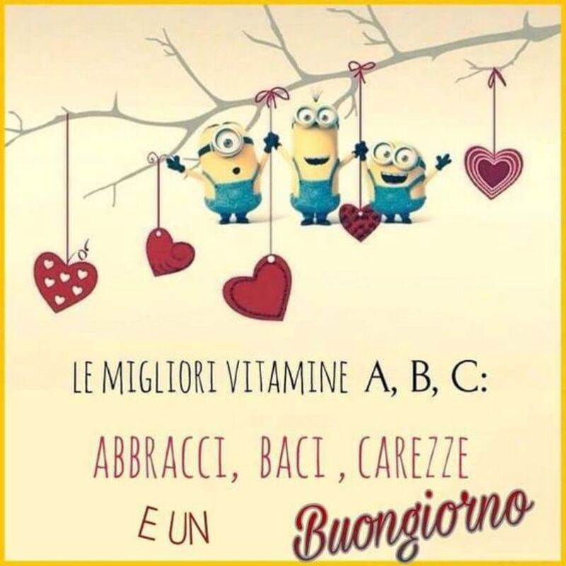 "Le migliori vitamine A, B, C: Abbracci, Baci, Carezze e un Buongiorno" - immagini con i Minions