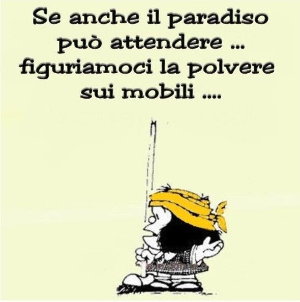 Immagini divertenti Mafalda - "Se anche il paradiso può attendere... figuriamoci la polvere sui mobili..."