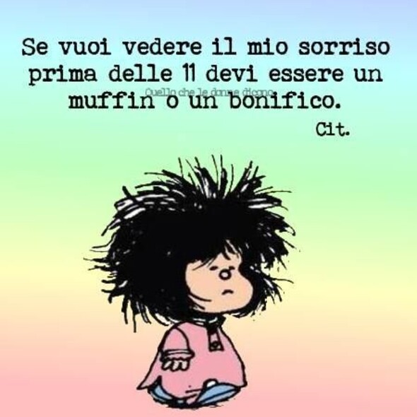 Immagini divertenti Mafalda - "Se vuoi vedere il mio sorriso prima delle 11, devi essere un muffin o un bonifico."