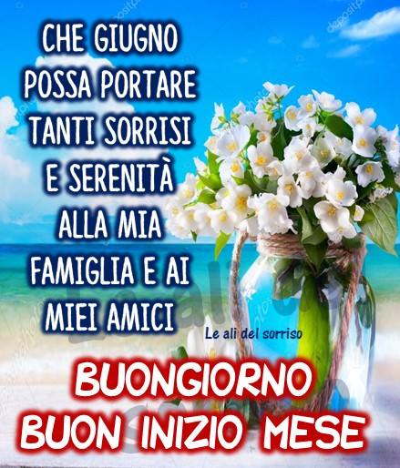 "Che Giugno possa portare tanti sorrisi e serenità alla mia famiglia e ai miei amici... Buongiorno"