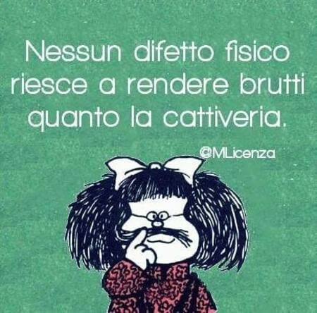 Frecciatine Mafalda - "Nessun difetto fisico riesce a rendere brutti quanto la cattiveria."
