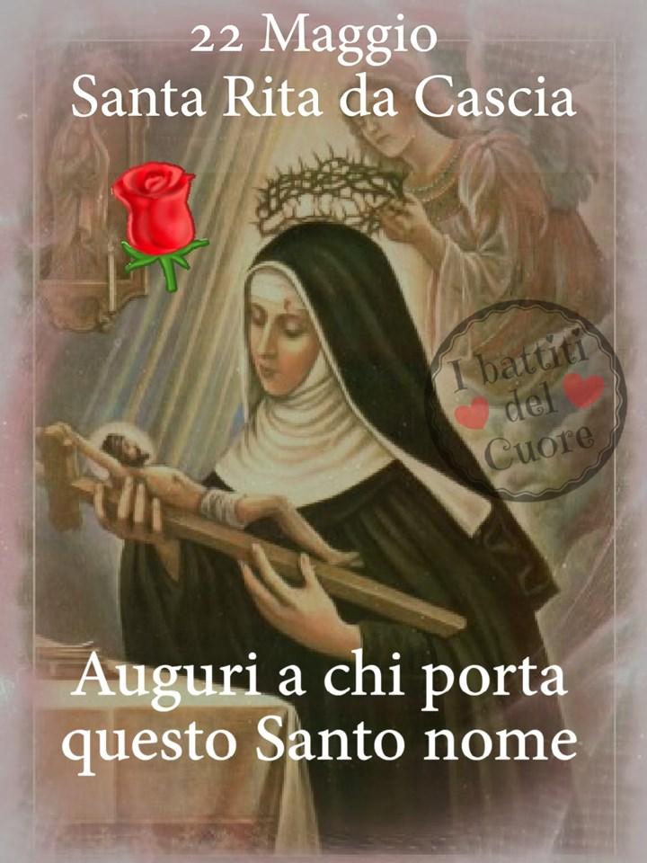 "22 Maggio Santa Rita da Cascia. Auguri a chi porta questo Santo nome."