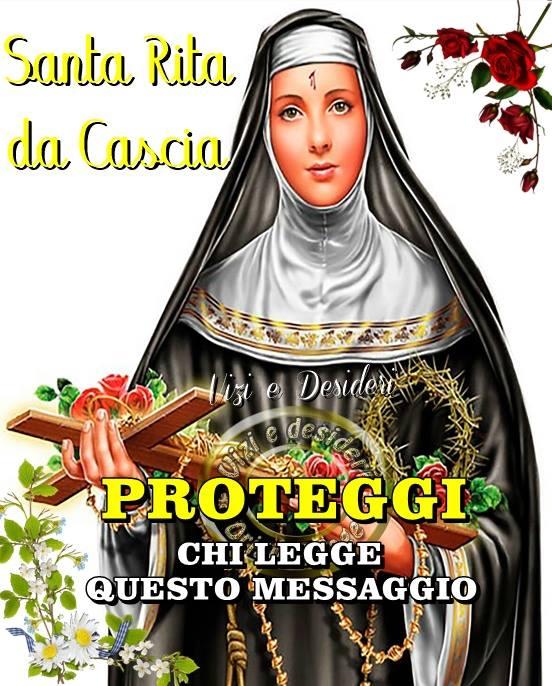 "Santa Rita da Cascia PROTEGGI chi legge questo messaggio."