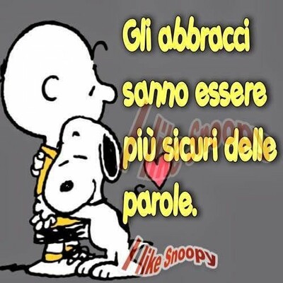 Snoopy abbraccio - "Gli abbracci sanno essere più sicuri delle parole."