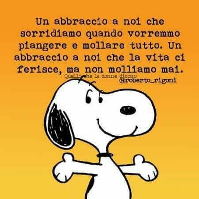 "Un abbraccio a noi che sorridiamo quando vorremmo piangere e mollare tutto. A noi che la vita ci ferisce, ma non molliamo mai!"