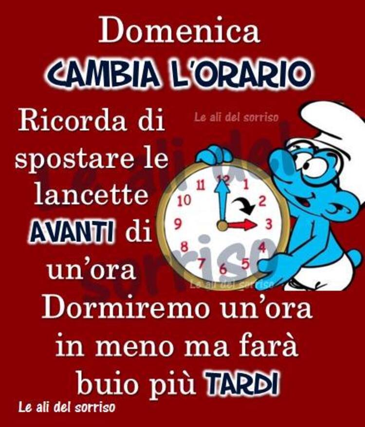 "Domenica cambia l'orario. Ricorda di spostare le lancette AVANTI di un'ora. Dormiremo un'ora in meno ma farà buio più TARDI."