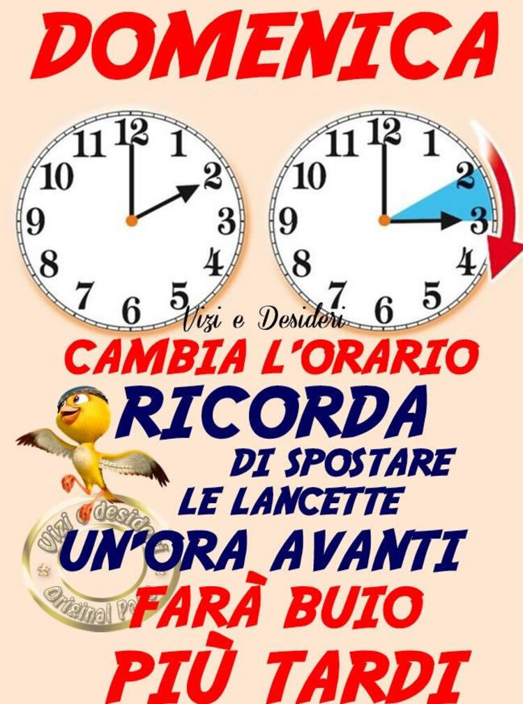 "Domenica cambia l'orario. Ricorda di spostare le lancette un'ora avanti. Farà buio più tardi."