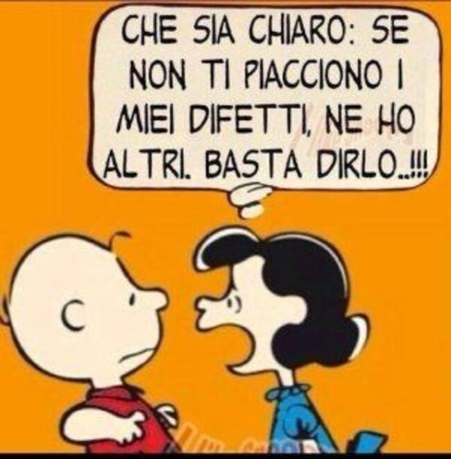 "CHE SIA CHIARO: SE NON TI PIACCIONO I MIEI DIFETTI, NE HO ALTRI. BASTA DIRLO...!!!" - Lucy e Charlie Brown