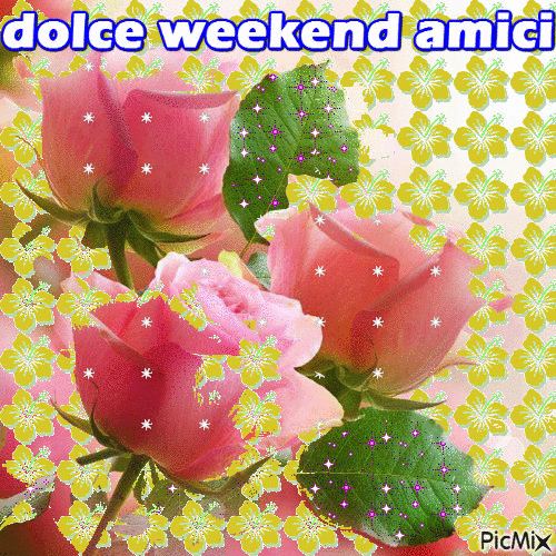 "Dolce Weekend Amici !!!" - PicMix