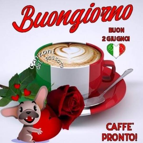 "CAFFE' PRONTO! Buongiorno e Buon 2 Giugno"