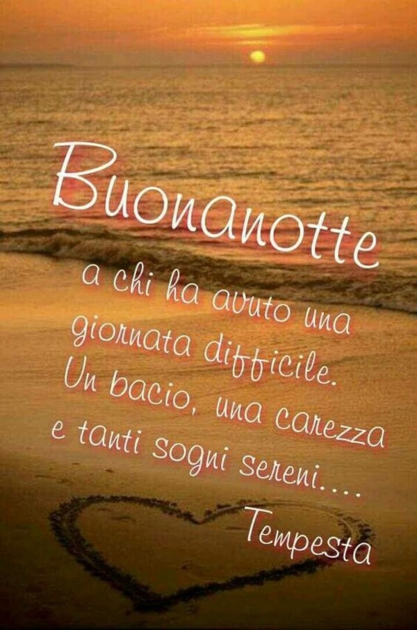 "Sogni d'Oro a chi ha avuto una giornata difficile. Un bacio, una carezza e tanti sogni sereni..."