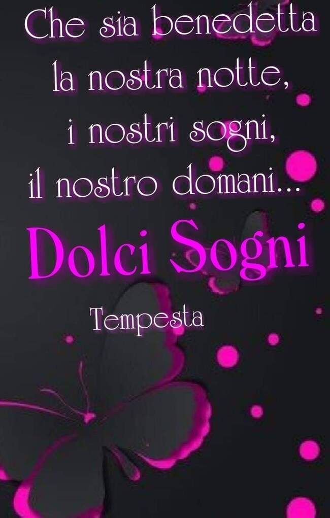 "Che sia benedetta la nostra notte, i nostri sogni, il nostro domani... Dolci Sogni"