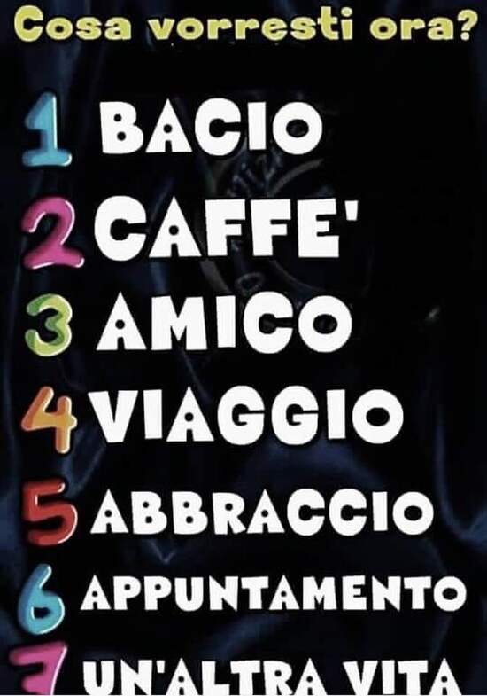 "Cosa vorresti ora? 1 Bacio, 2 Caffè, 3 Amico, 4 Viaggio, 5 Abbraccio, 6 Appuntamento, 7 Un'altra vita"