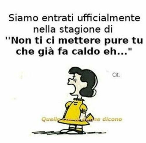 "Siamo entrati ufficialmente nella stagione di...non ti ci mettere pure tu che già si suda eh..."