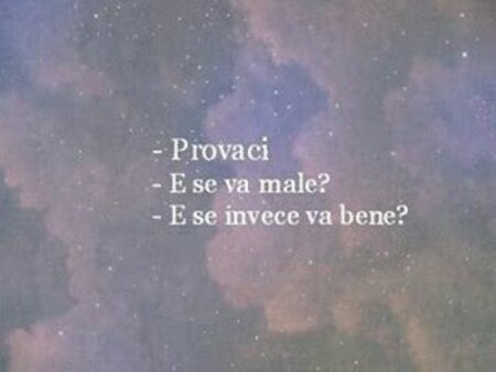 Frasi Tumblr d'amore - "Provaci" "E se va male?" "E se invece va bene?"