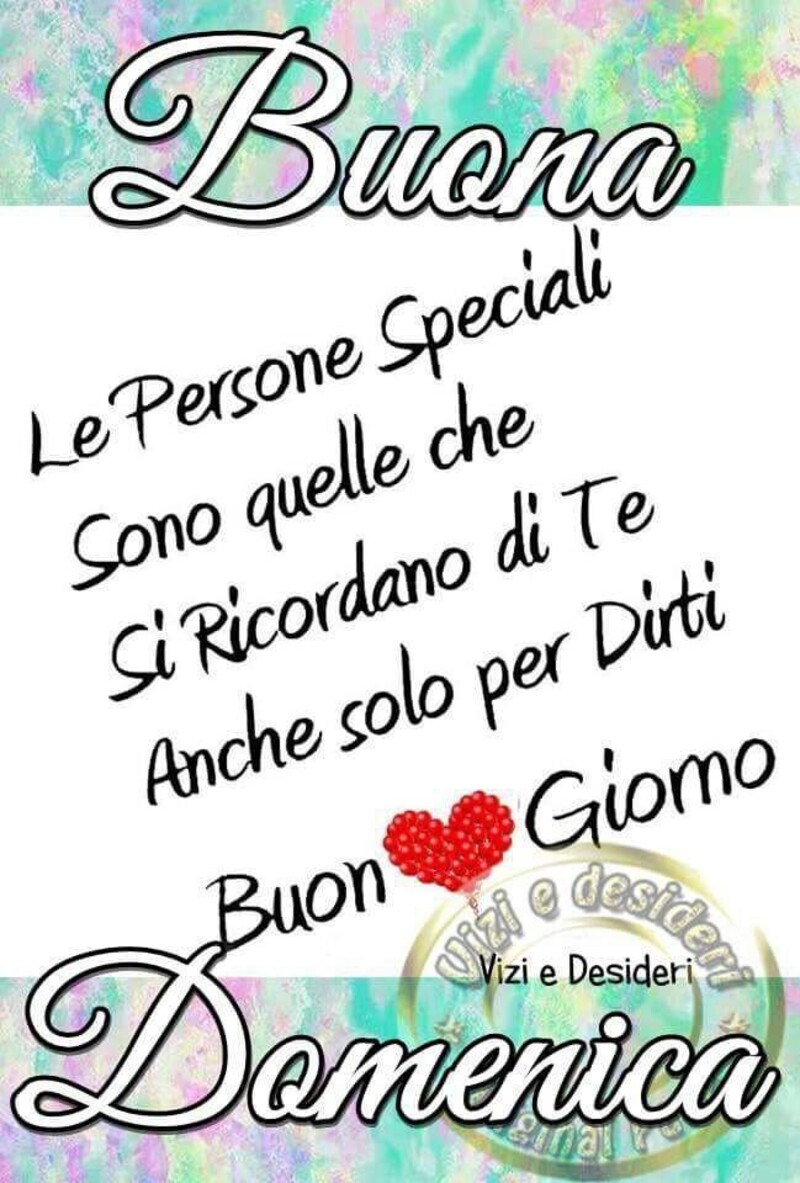 Frasi di Buona Domenica - "Le Persone Speciali sono quelle che si ricordano di te, anche solo per dirti Buongiorno"