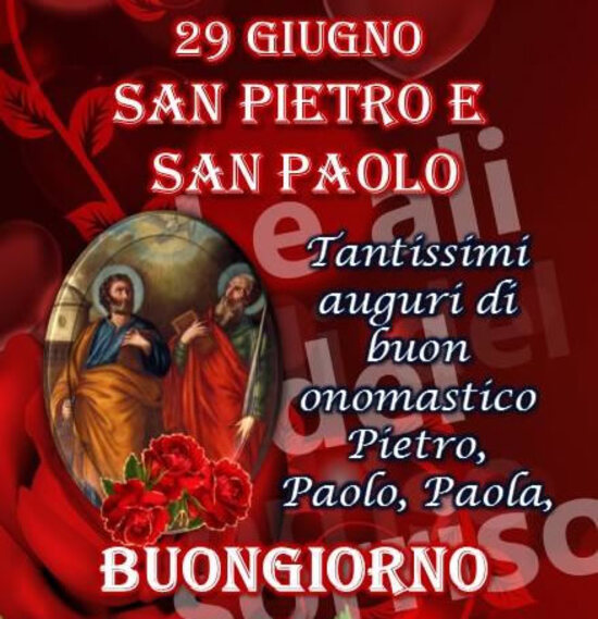 "29 Giugno San Pietro e Paolo. Tantissimi auguri di Buon Onomastico Pietro, Paolo, Paola. BUONGIORNO"