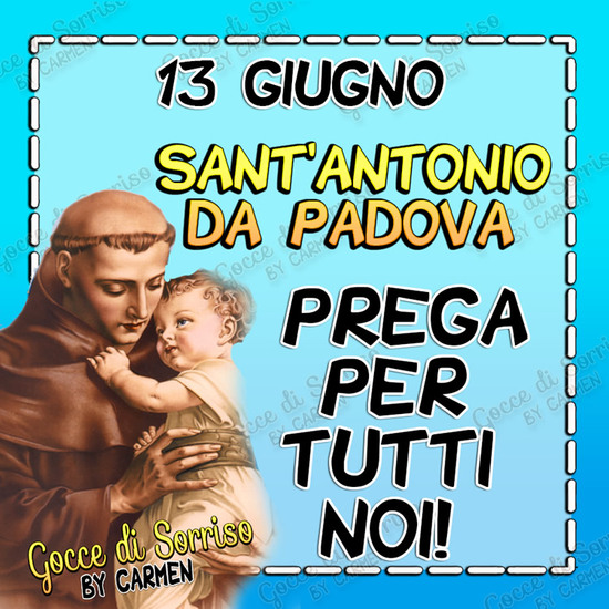 "13 Giugno Sant'Antonio da Padova. PREGA PER TUTTI NOI!"