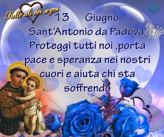 "Sant'Antonio di Padova proteggi tutti noi, porta pace e speranza nei nostri Cuori e aiuta chi sta soffrendo."