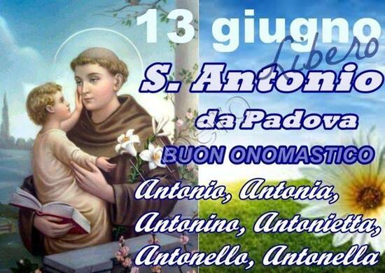 "S. Antonio 13 Giugno BUON ONOMASTICO Antonio, Antonia, Antonino, Antonella, Antonello, Antonella"