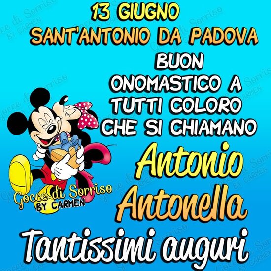 "Tantissimi auguri di Buon Onomastico a tutti coloro che si chiamano Antonio e Antonella !!!"