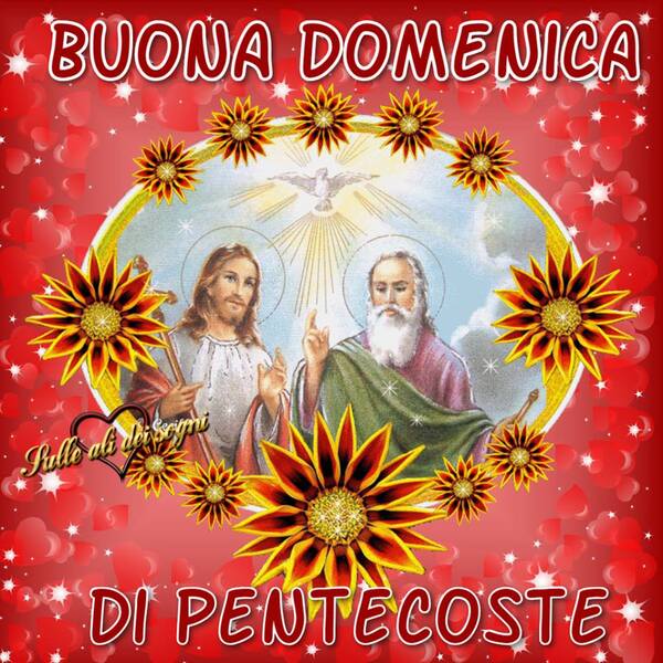 Buongiorno e Serena Domenica di Pentecoste