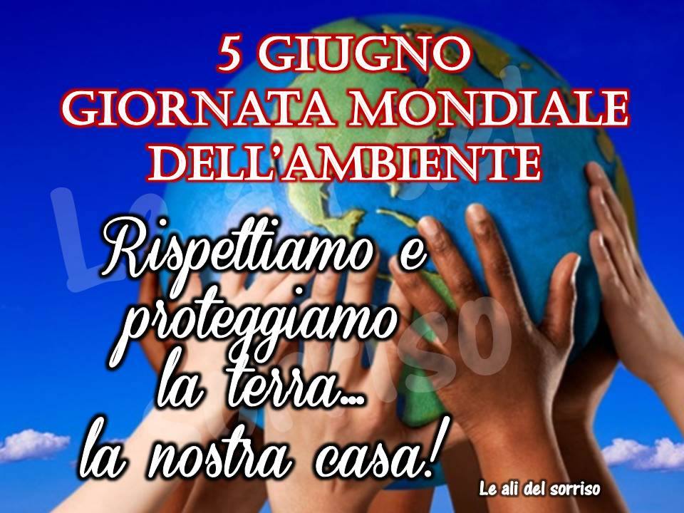 "5 Giugno Giornata Mondiale dell'Ambiente. Rispettiamo e proteggiamo la Terra... la nostra Casa !"