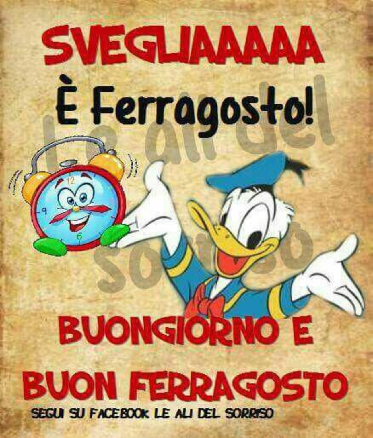 "SVEGLIAAA E' FERRAGOSTO! BUONGIORNO!"