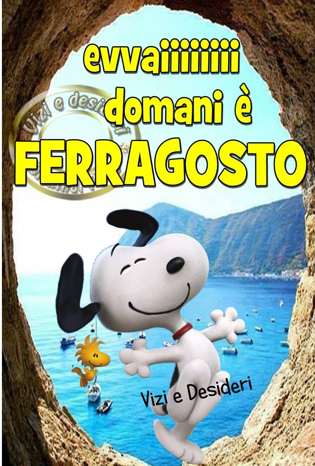 "EVVAIII domani è Ferragosto !!!" - da Snoopy e Woodstock