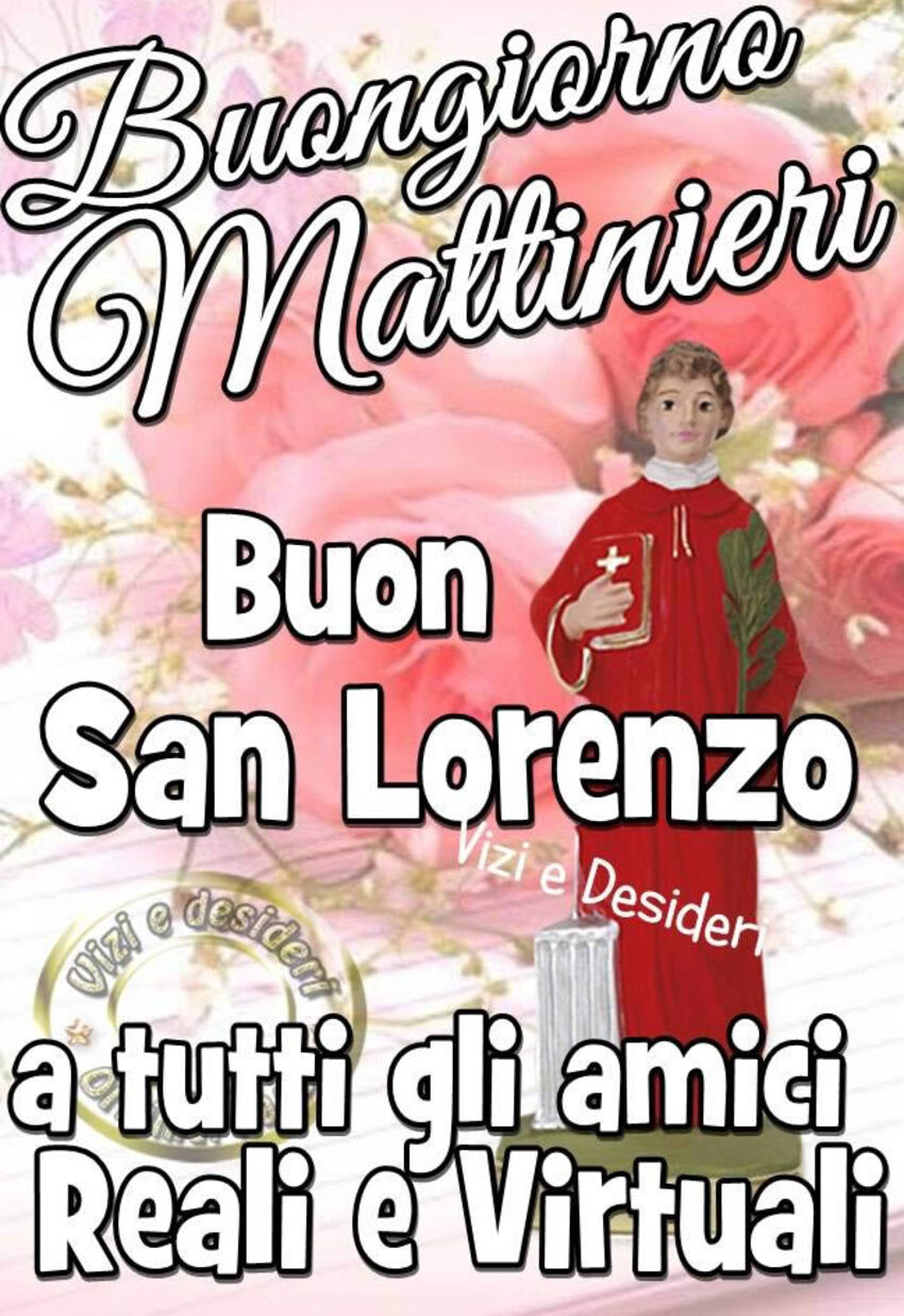 "Buongiorno Mattinieri, Buon San Lorenzo, a tutti gli amici reali e virtuali"