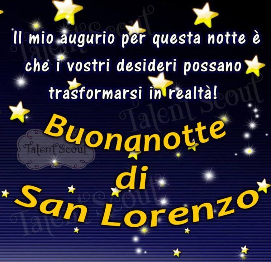 "Il mio augurio per questa notte è che i vostri desideri possano trasformarsi in realtà! Buonanotte di San Lorenzo"