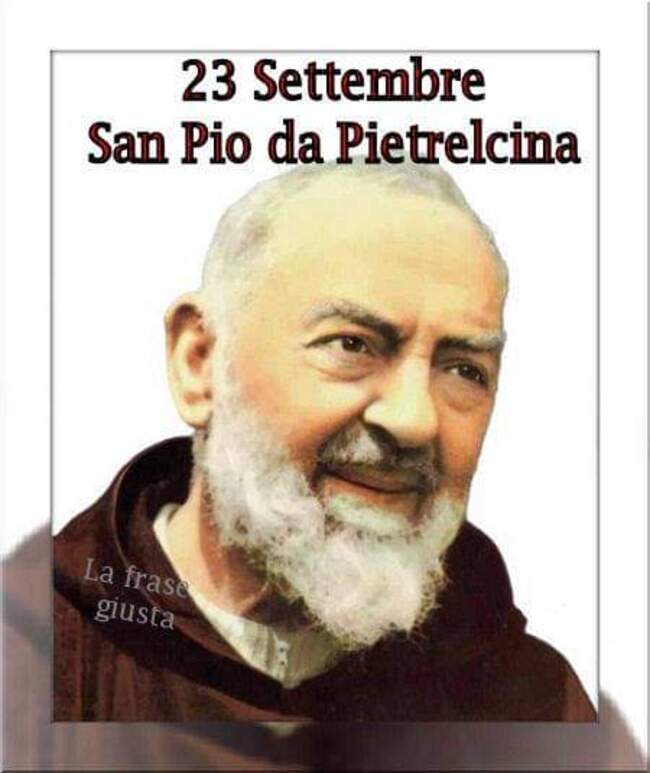 Buona Giornata, oggi si festeggia Padre Pio da Pietrelcina