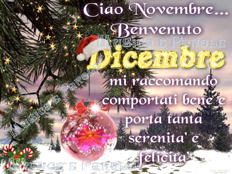 "Ciao Novembre... Benvenuto Dicembre... Mi raccomando comportati bene e portaci tanta serenità e felicità"