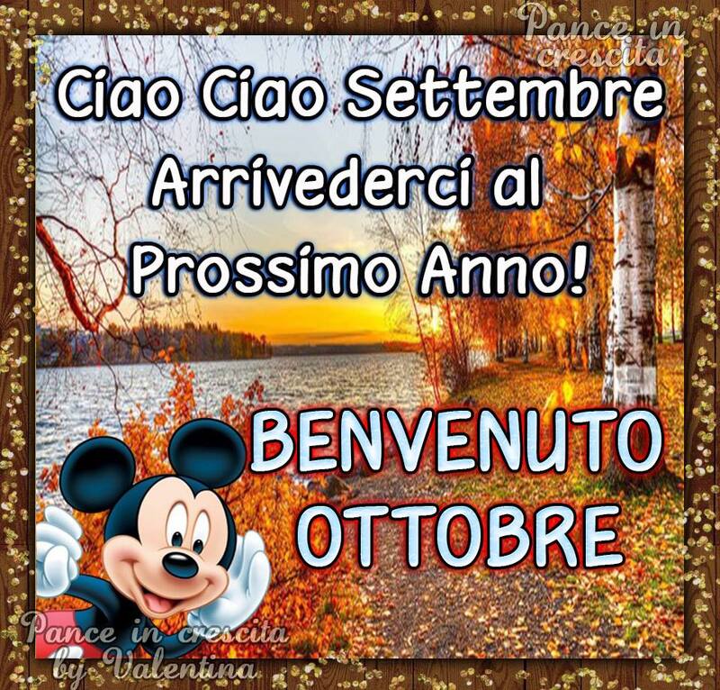 "Ciao Ciao Settembre, arrivederci al prossimo anno! BENVENUTO OTTOBRE"