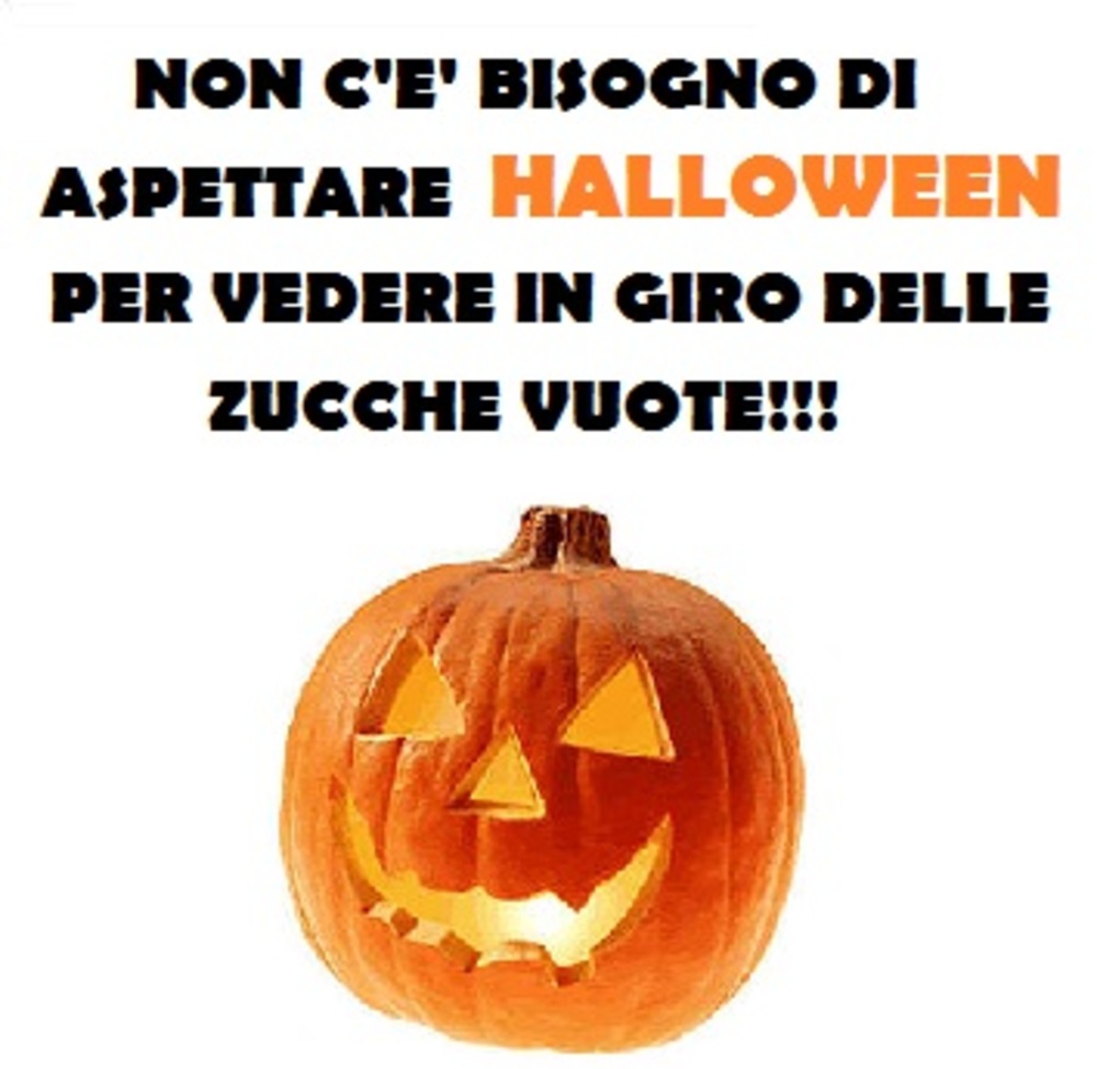 "Non c'è bisogno di aspettare Halloween per vedere in giro delle zucche vuote!" - frasi divertenti